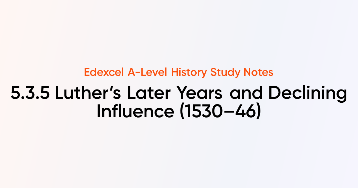 5.3.5 Luther’s Later Years and Declining Influence (1530–46) | Edexcel ...