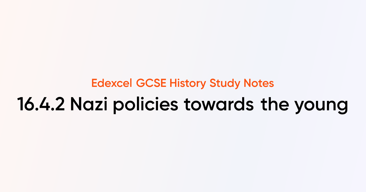 16.4.2 Nazi policies towards the young | TutorChase