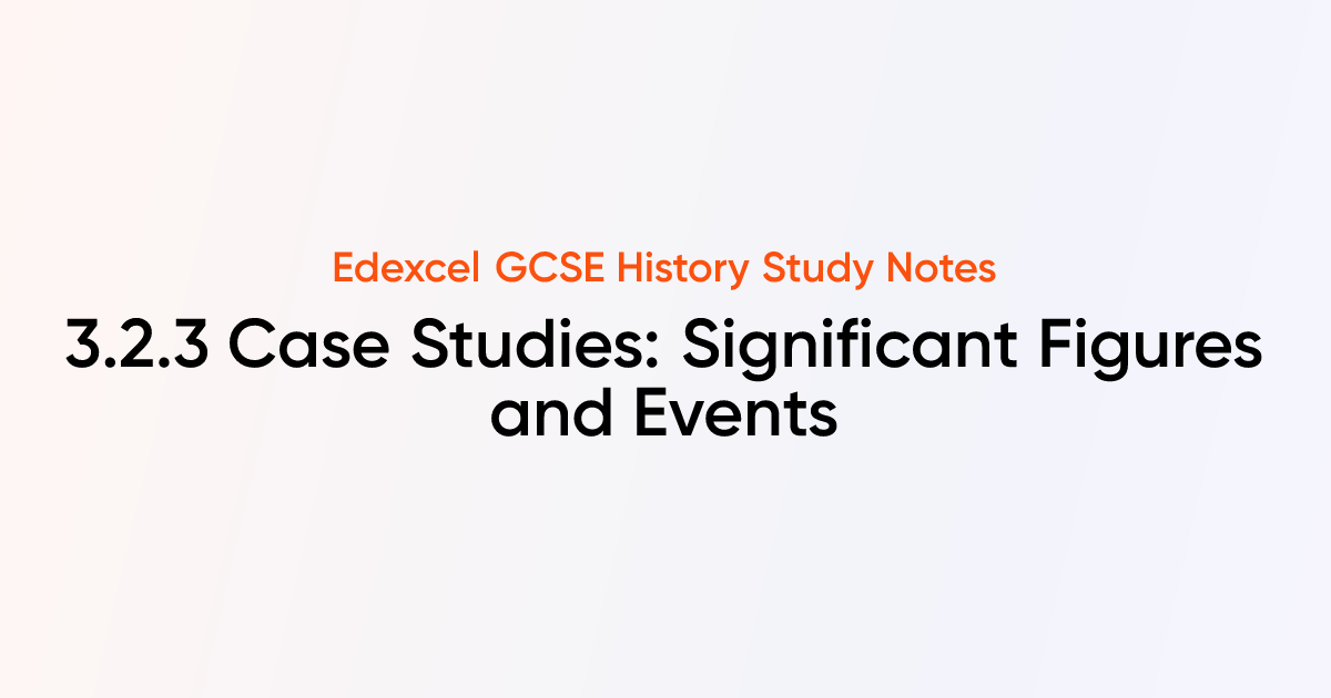 3.2.3 Case Studies: Significant Figures and Events | Edexcel GCSE ...