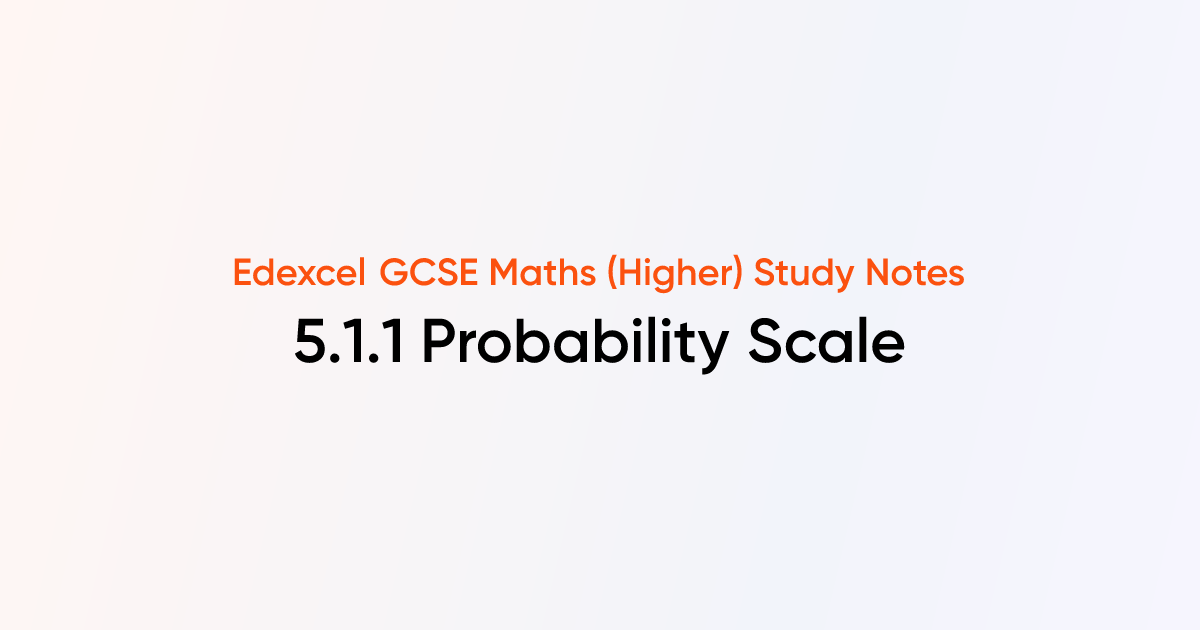 Probability Scale (5.1.1) | Edexcel GCSE Maths (Higher) Notes | TutorChase