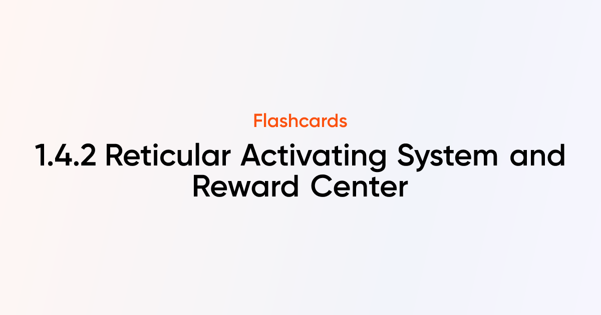 1.4.2 Reticular Activating System and Reward Center Flashcards | TutorChase