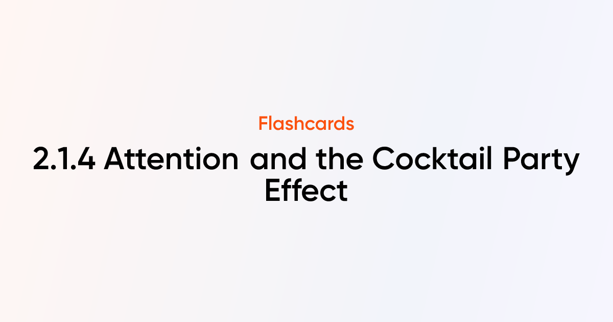 2.1.4 Attention and the Cocktail Party Effect Flashcards | TutorChase