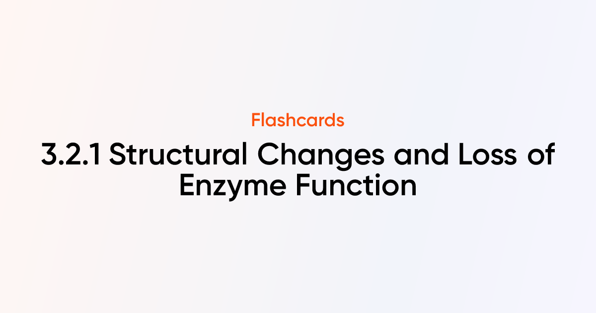 3.2.1 Structural Changes and Loss of Enzyme Function Flashcards ...