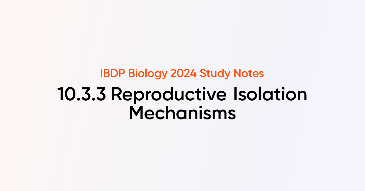 Reproductive Isolation Mechanisms (10.3.3) | IB DP Biology Notes ...