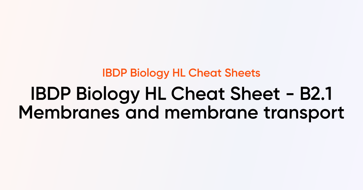 IBDP Biology HL Cheat sheet - B2.1 Membranes and membrane transport ...