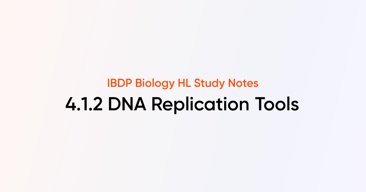 DNA Replication Tools & Applications (4.1.2) | IB DP Biology HL 2025 ...