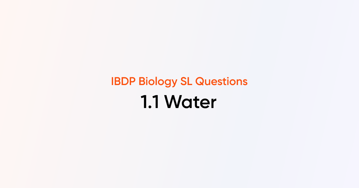 Water (1.1) | IB DP Biology 2025 Questions | TutorChase
