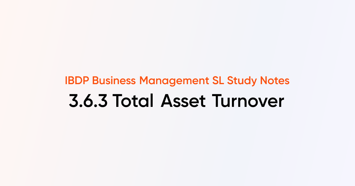 Total Asset Turnover (3.6.3) | IB DP Business Management SL | TutorChase
