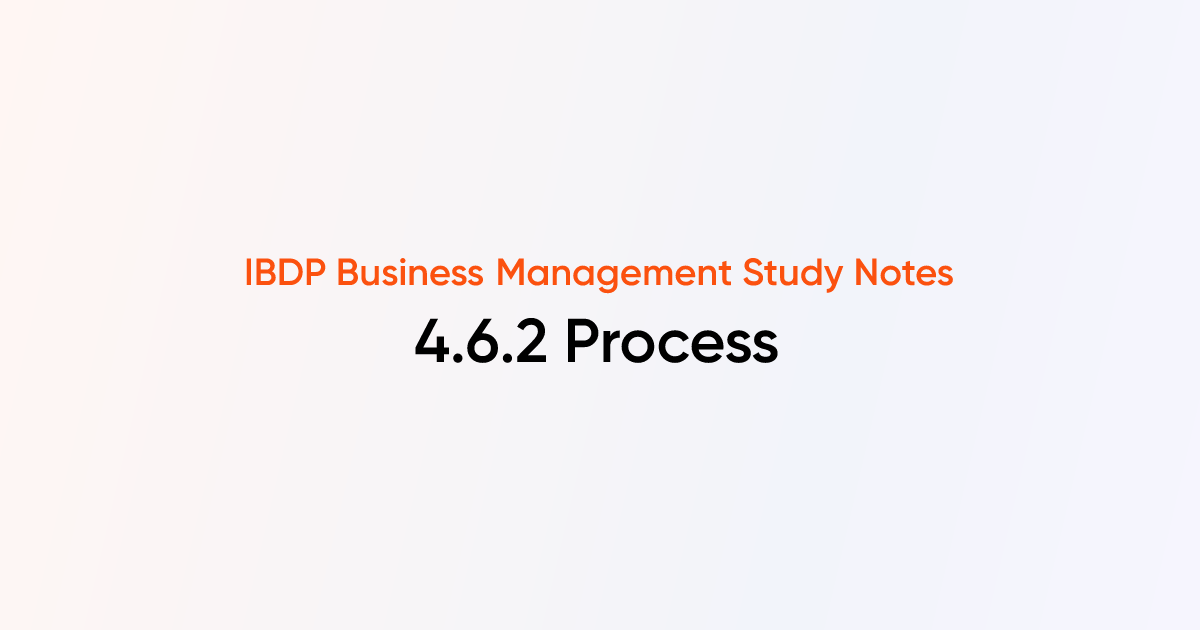 Process 4 6 2 Ib Dp Business Management Tutorchase