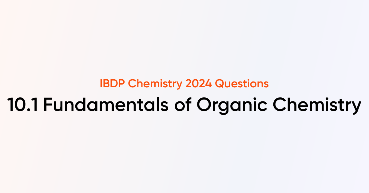 Fundamentals of Organic Chemistry (10.1) | IB DP Chemistry Questions ...