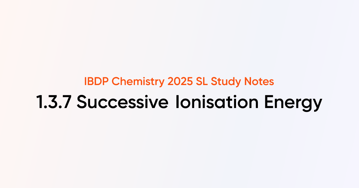 Successive Ionisation Energy (HL) (1.3.7) | IB DP Chemistry SL 2025 ...