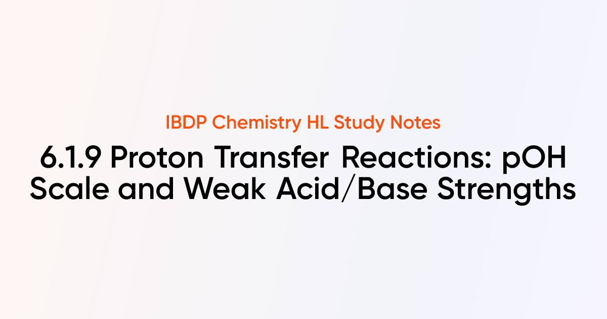 Proton Transfer Reactions: pOH Scale and Weak Acid/Base Strengths (6.1. ...