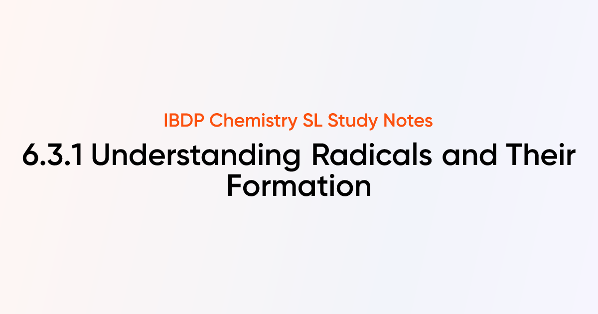 Understanding Radicals and Their Formation (6.3.1) | IB DP Chemistry SL ...