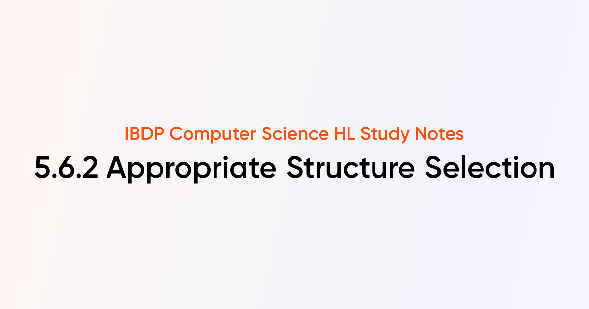 Appropriate Structure Selection (5.6.2) | IB DP Computer Science HL ...