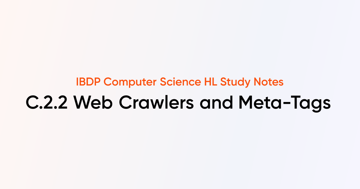 Web Crawlers and Meta-Tags (C.2.2) | IB DP Computer Science HL Notes ...