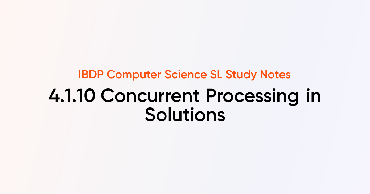 Concurrent Processing in Solutions (4.1.10) | IB DP Computer Science SL ...