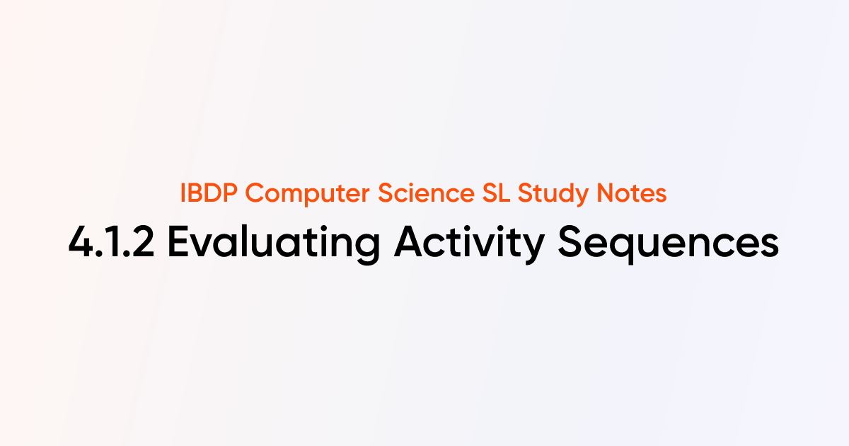 Evaluating Activity Sequences (4.1.2) | IB DP Computer Science SL Notes ...