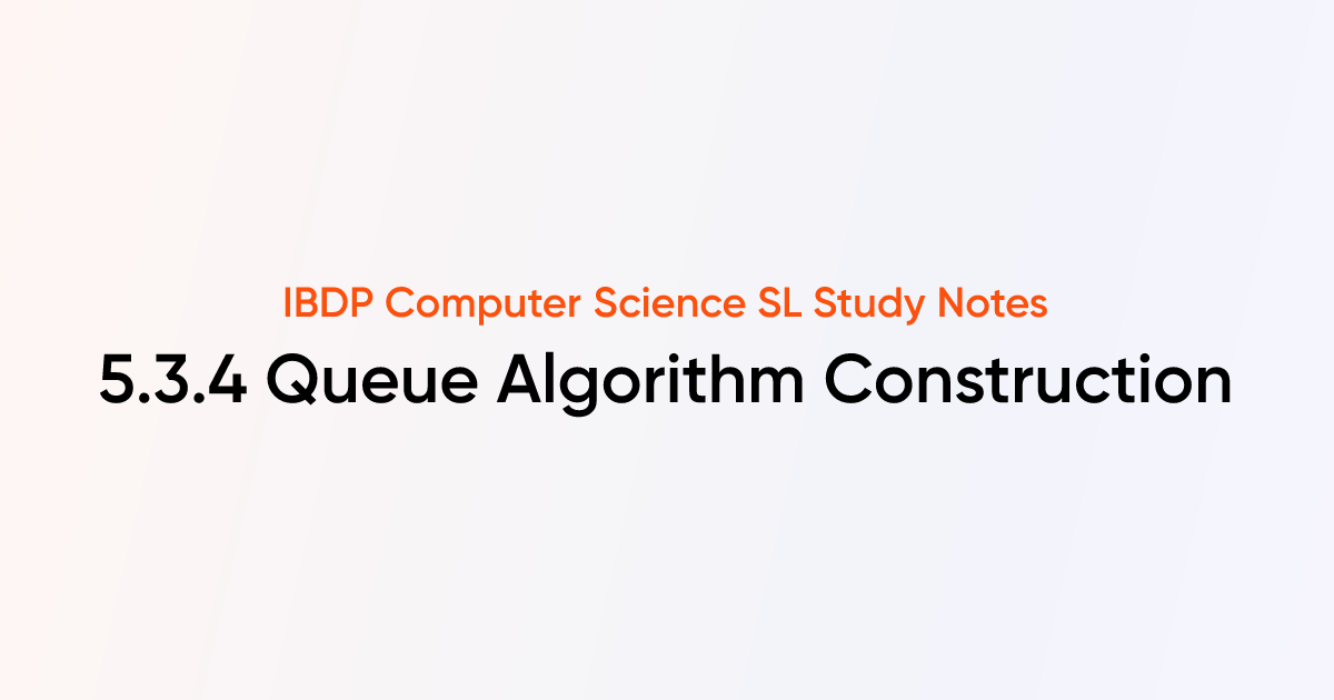 Queue Algorithm Construction (5.3.4) | IB DP Computer Science SL Notes ...