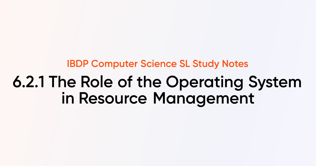 The Role of the Operating System in Resource Management (6.2.1) | IB DP ...