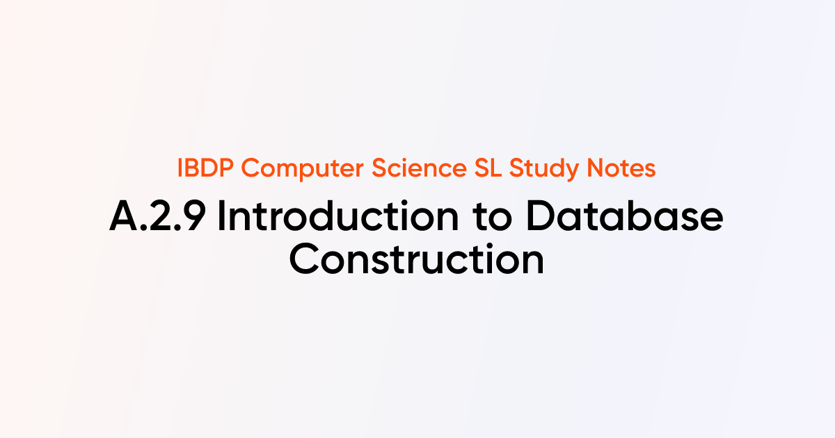 Introduction to Database Construction (A.2.9) | IB DP Computer Science ...
