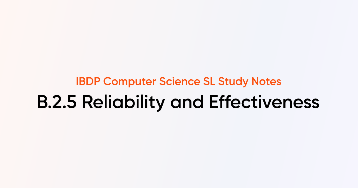 Reliability and Effectiveness (B.2.5) | IB DP Computer Science SL Notes ...