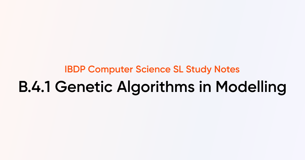 Genetic Algorithms in Modelling (B.4.1) | IB DP Computer Science SL ...