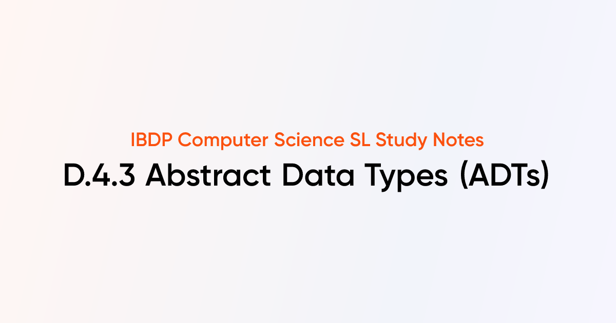Abstract Data Types (ADTs) (D.4.3) | IB DP Computer Science SL Notes ...