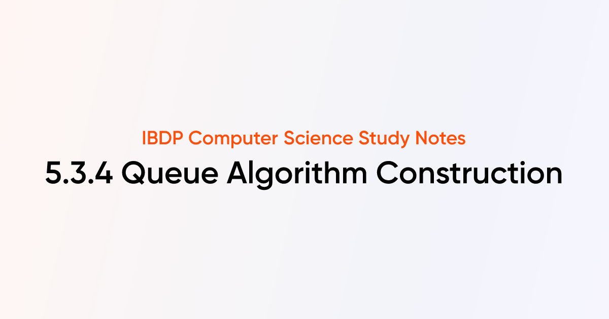 Queue Algorithm Construction (5.3.4) | IB DP Computer Science Notes ...