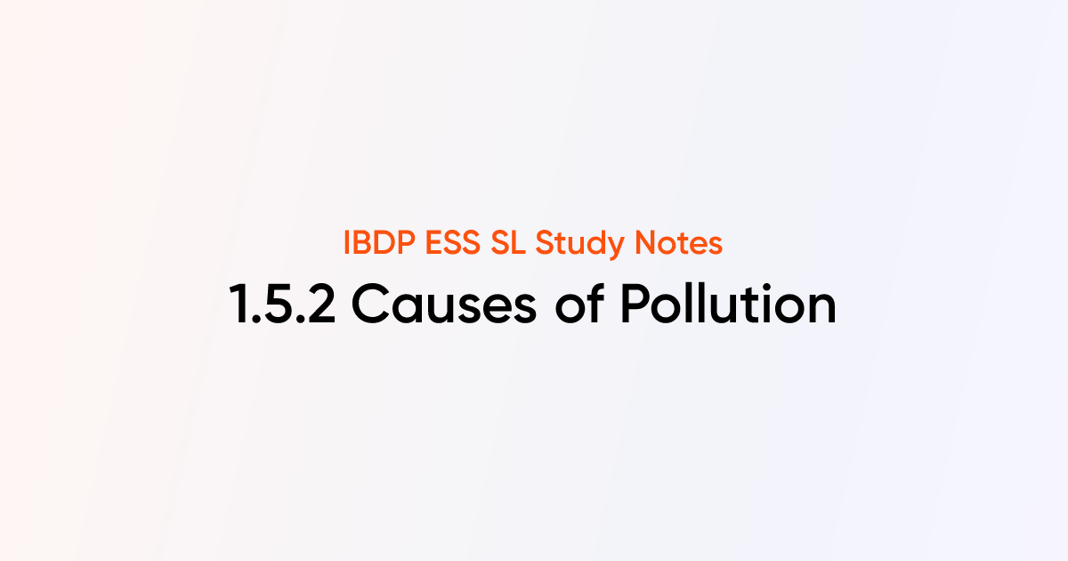 Causes of Pollution (1.5.2) | IB DP ESS | TutorChase