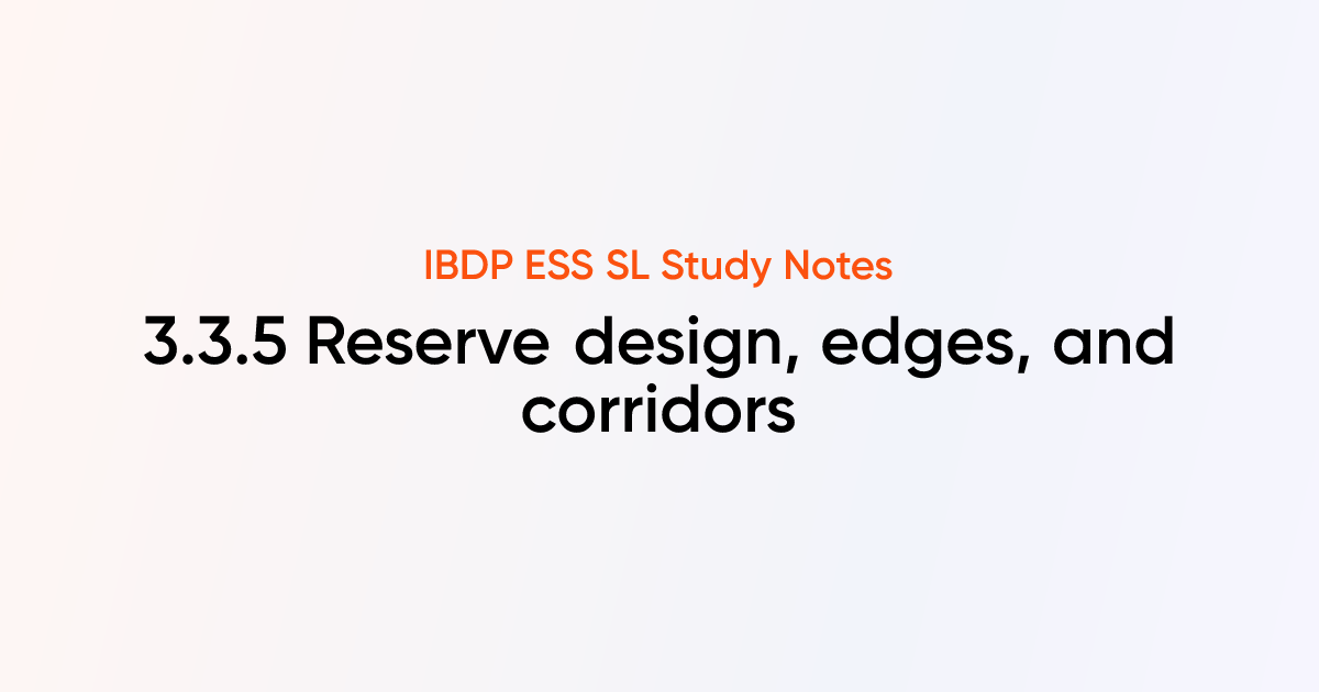 Reserve design, edges, and corridors (3.3.5) | IB DP ESS SL | TutorChase