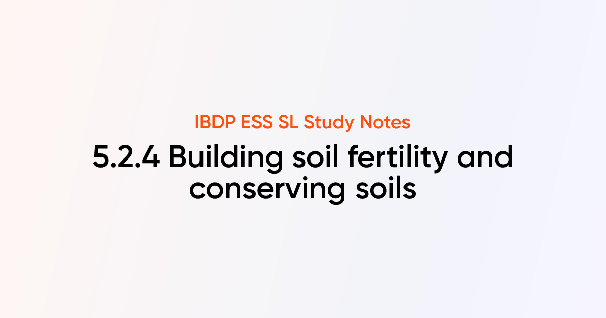 Building soil fertility and conserving soils (5.2.4) | IB DP ESS SL ...