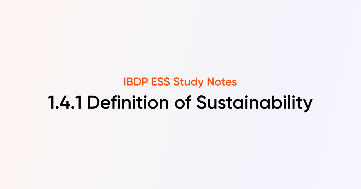 Definition of Sustainability (1.4.1) | IB DP ESS | TutorChase