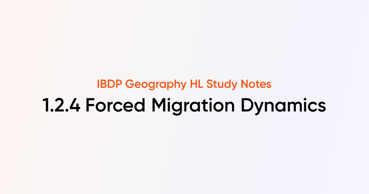 Forced Migration Dynamics (1.2.4) | IB DP Geography HL | TutorChase