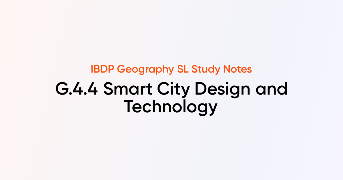 Smart City Design and Technology (G.4.4) | IB DP Geography SL | TutorChase