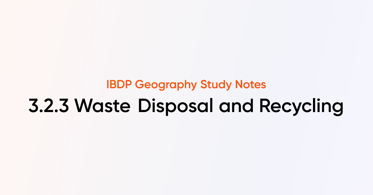 Waste Disposal and Recycling (3.2.3) IB DP Geography TutorChase