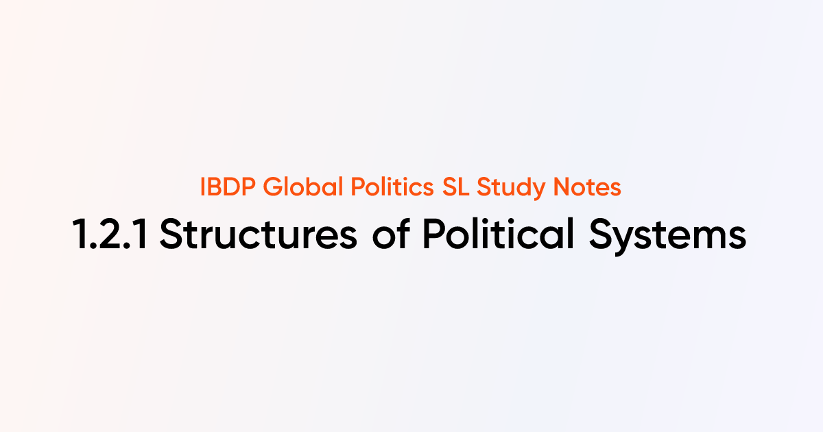 Structures of Political Systems (1.2.1) | IB DP Global Politics Notes ...