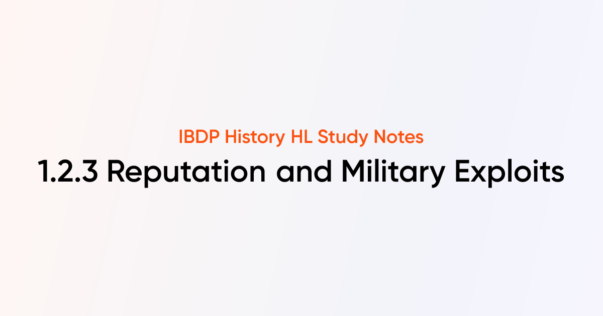 Reputation and Military Exploits (1.2.3) | IB History HL | TutorChase