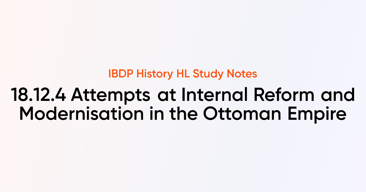 Attempts at Internal Reform and Modernisation in the Ottoman Empire (18 ...