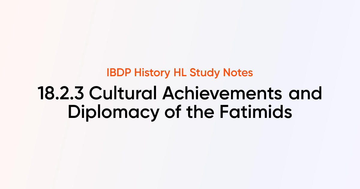 Cultural Achievements and Diplomacy of the Fatimids (18.2.3) | IB ...