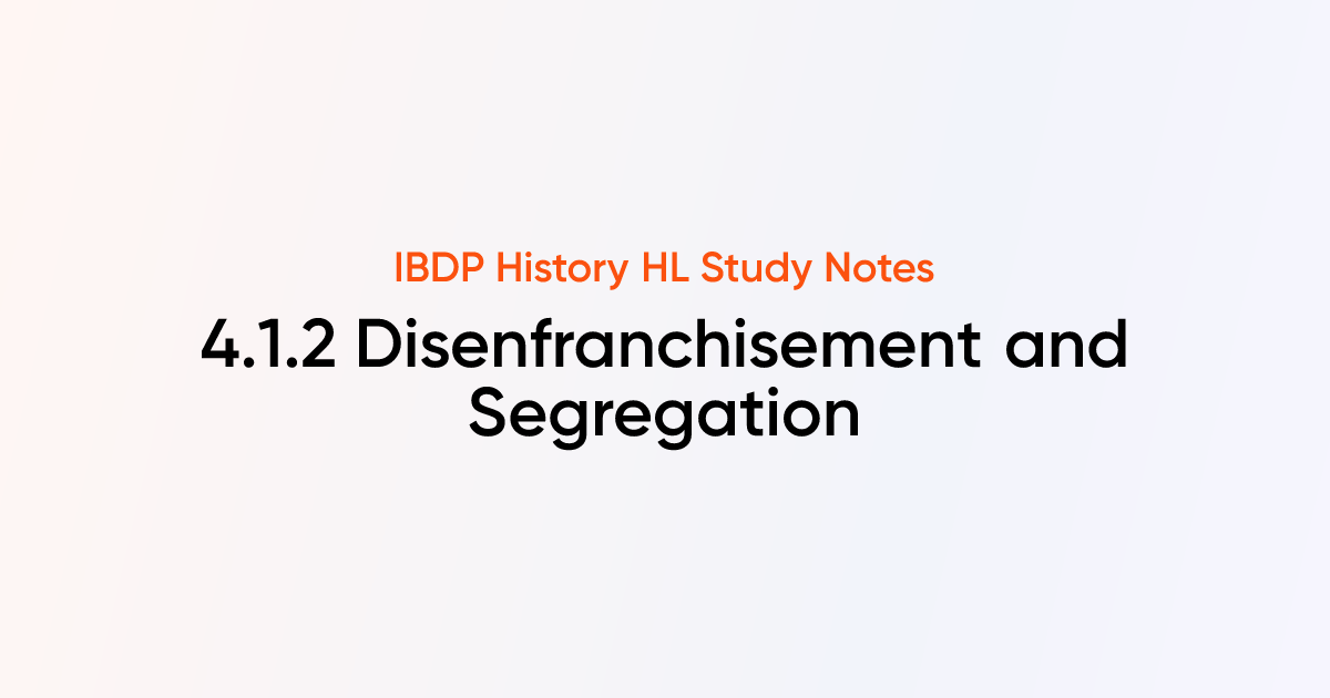 Disenfranchisement and Segregation (4.1.2) | IB History HL | TutorChase