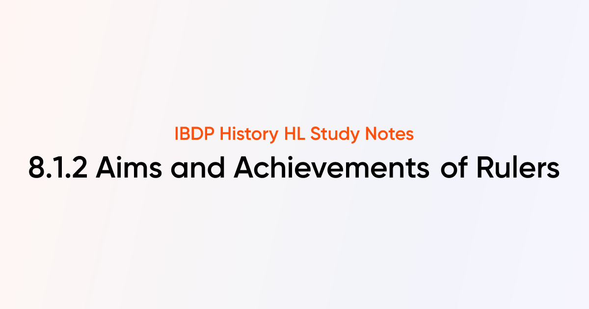 Aims and Achievements of Rulers (8.1.2) | IB History HL | TutorChase