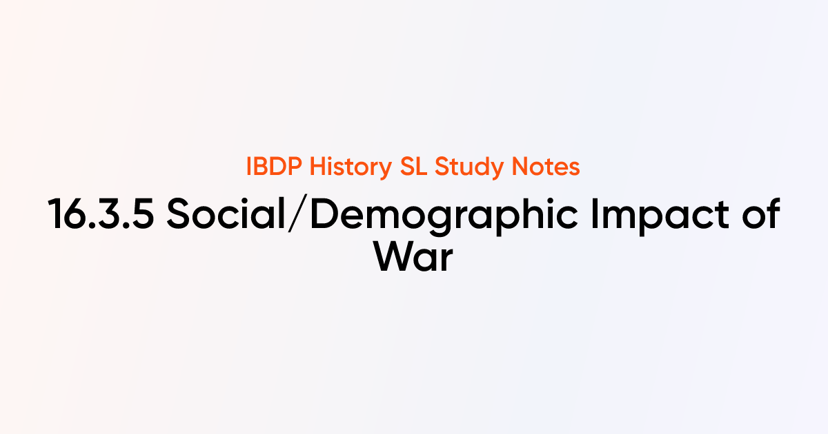 Social/Demographic Impact of War (16.3.5) | IB History SL | TutorChase