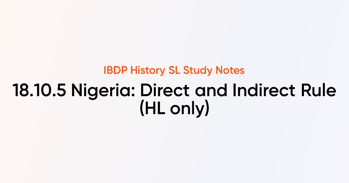 Nigeria: Direct and Indirect Rule (18.10.5) | IB History SL | TutorChase