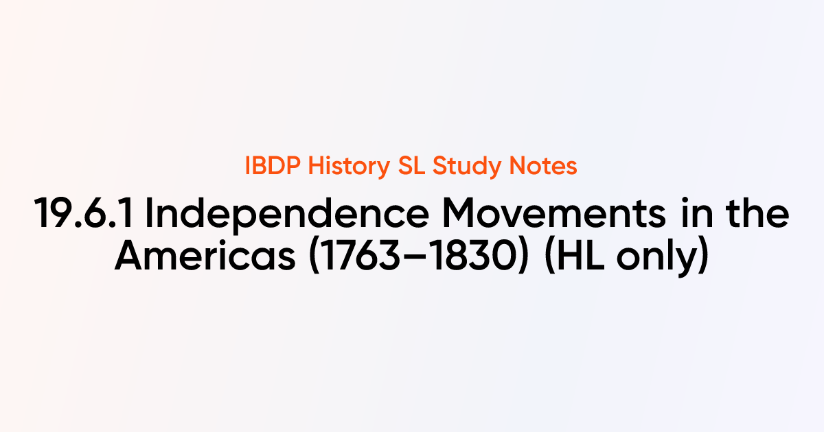 Independence Movements in the Americas (1763–1830) (19.6.1) | IB ...