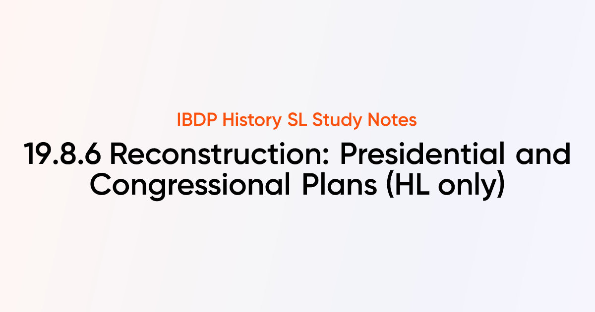 Reconstruction: Presidential and Congressional Plans (19.8.6) | IB ...