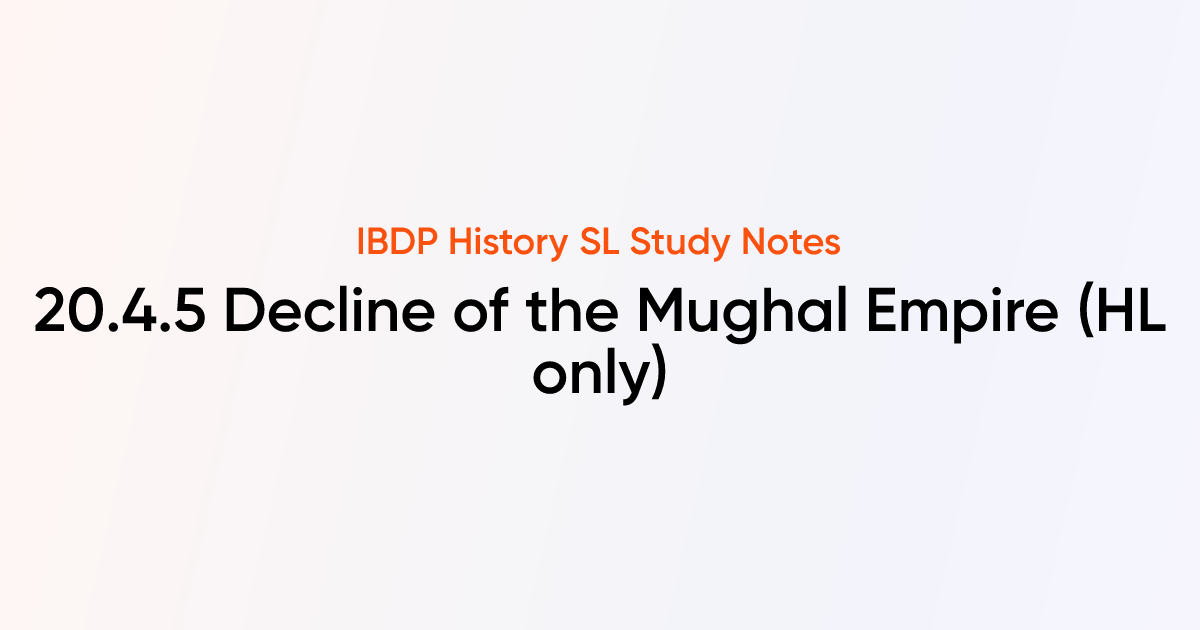 Decline of the Mughal Empire (20.4.5) | IB History SL | TutorChase