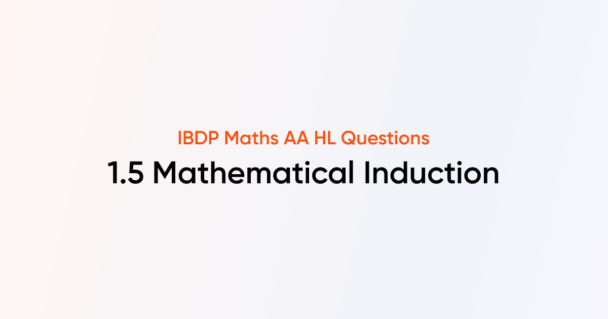 IBDP Maths AA HL Questions - 1.5 Mathematical Induction