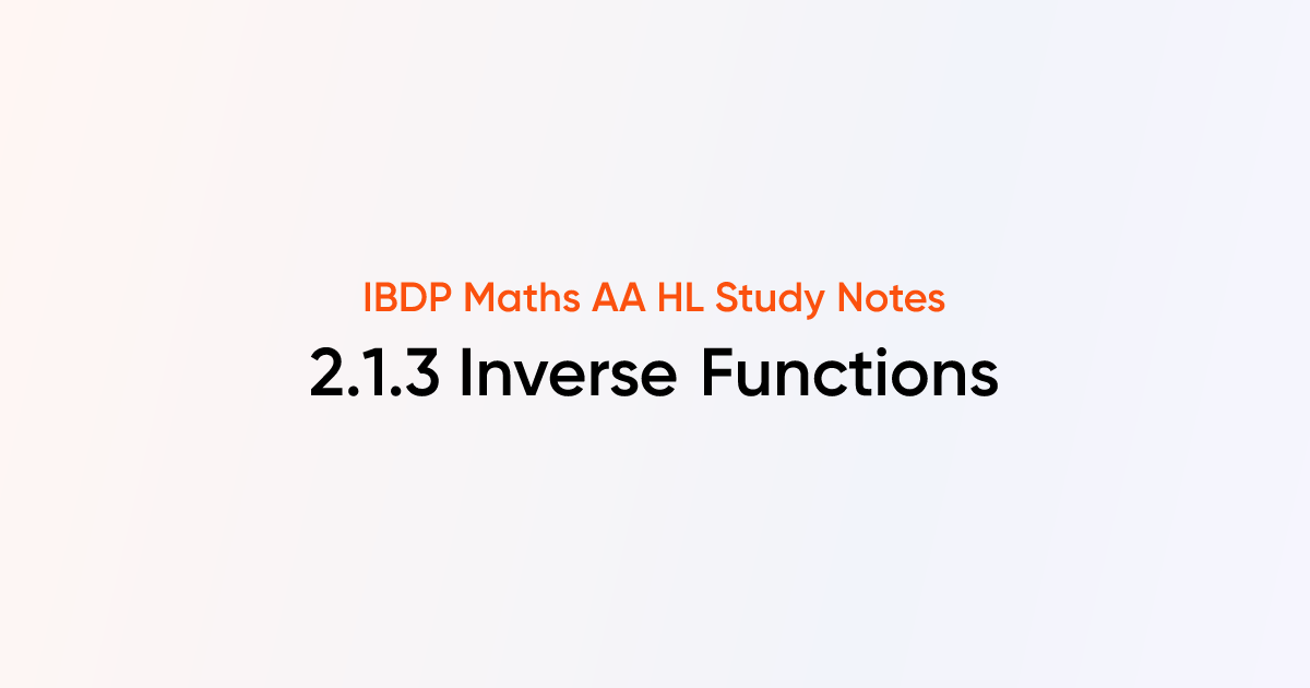 Inverse Functions (2.1.3) | IB DP Maths AA HL | TutorChase