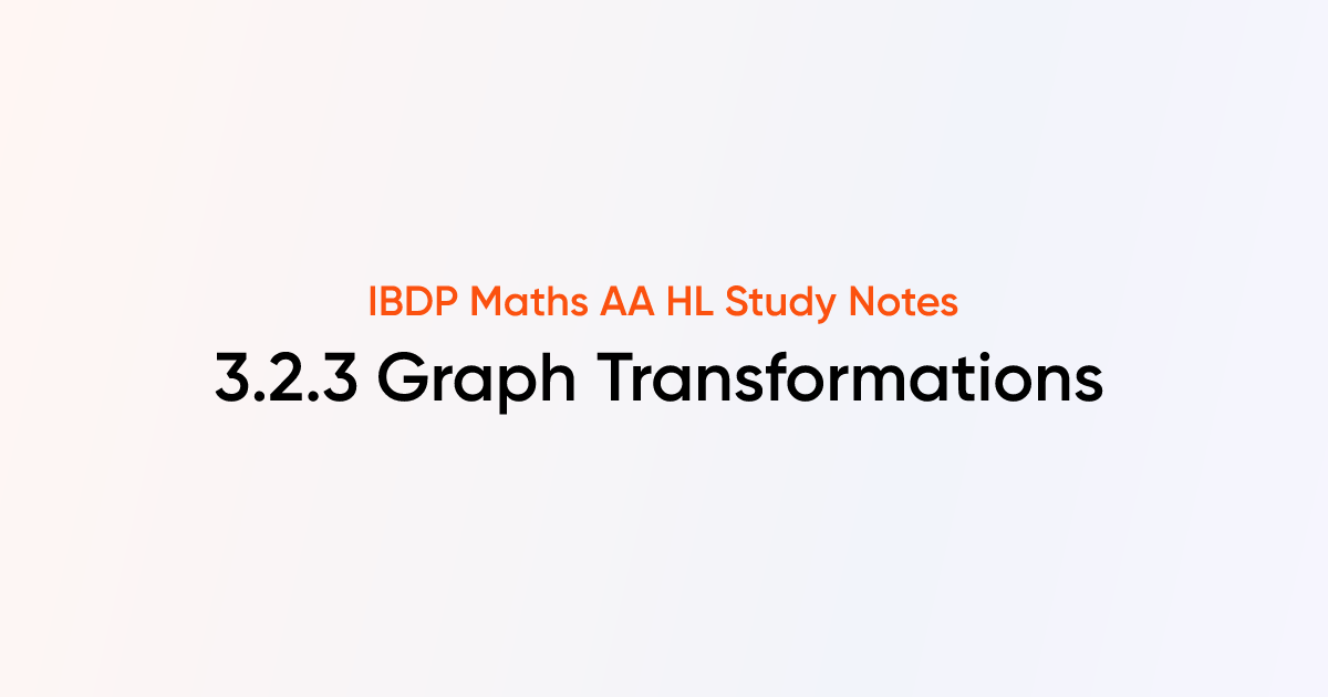 Graph Transformations (3.2.3) | IB DP Maths AA HL | TutorChase