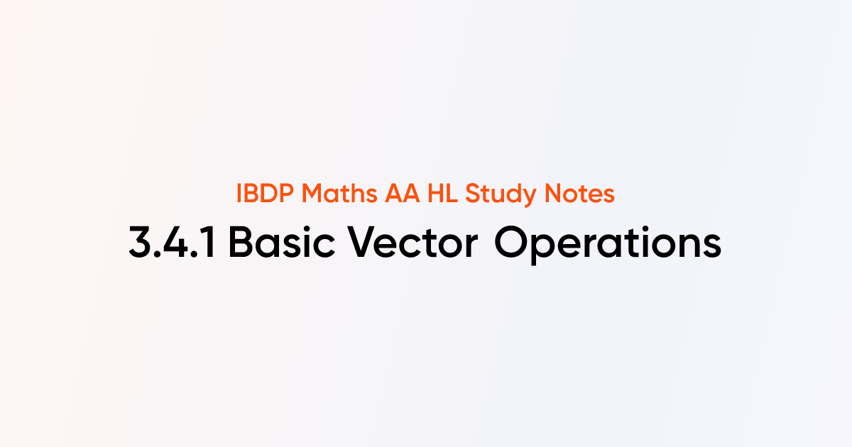 Basic Vector Operations (3.4.1) | IB DP Maths AA HL | TutorChase